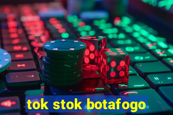 tok stok botafogo